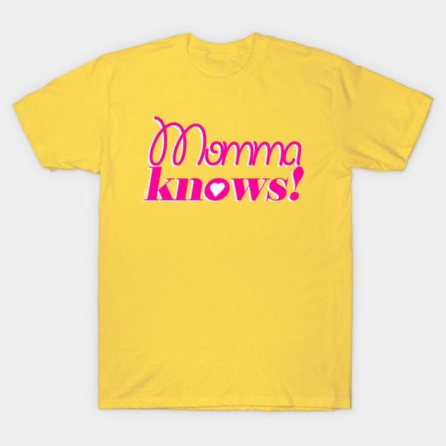 Momma Knows! T-Shirt by iveno